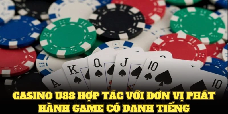 Casino U88 hợp tác với đơn vị phát hành game có danh tiếng