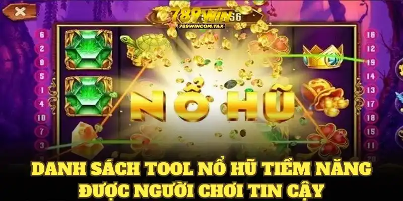 Danh sách tool nổ hũ tiềm năng được người chơi tin cậy